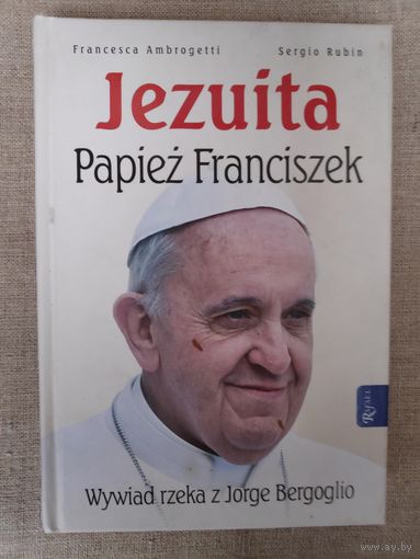 Francesca Ambrogetti, Sergio Rubin. Jezuita. Papiez Franciszek. (на польском)