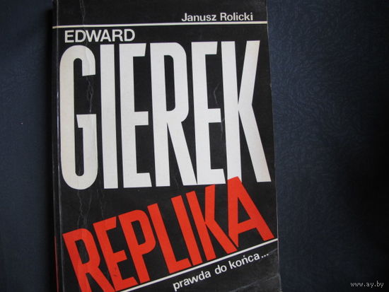 Edward Gierek. Replika, prawda do konca...