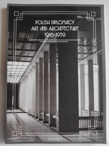 Monika Kuhnke. Polish Diplomacy Art and Architecture 1918-1939.