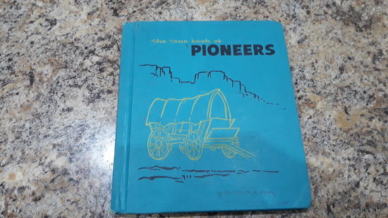 The true book of Pioneers by Mabel Harmer - illustrations by Loran Wilford - Правдивая история о первопроходцах на английском языке - Children press, Chikago