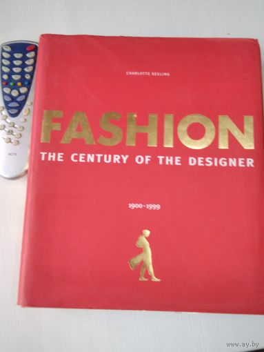 Fashion. The century of the designer. 1900-1999. Мода. Век дизайна. /ЮШ